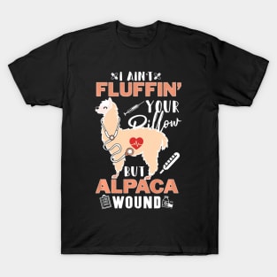 I Aint Fluffin Your Pillow But Alpaca Wound Nurse T-Shirt